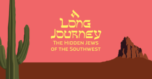 A Long Journey: The Hidden Jews of the Southwest